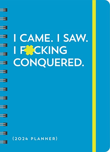 2024 I Came. I Saw. I F*cking Conquered. Planner: August 2023-December 2024 (Calendars & Gifts to Swear By)