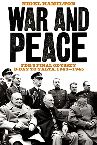 War and Peace: FDR's Final Odyssey D-Day to Yalta, 1943-1945