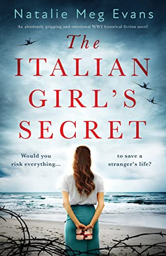 The Italian Girl's Secret: An absolutely gripping and emotional WW2 historical fiction novel