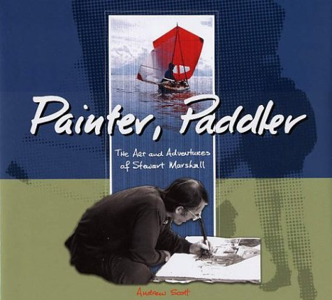 Painter Paddler: The Art and Adventures of Stewart Marshall