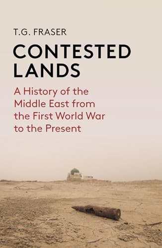 Contested Lands: A History of the Middle East From the First World War to the Present