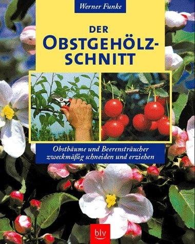 Der Obstgehölzschnitt. Obstbäume und Beerensträucher zweckmässig schneiden und erziehen