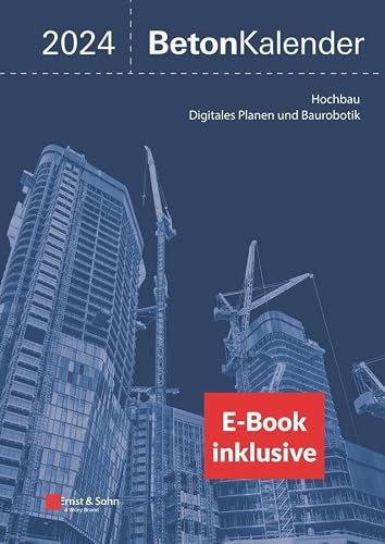 Beton-Kalender 2024: Schwerpunkte: Hochbau; Digitales Planen und Baurobotik (2 Teile) (inkl. E-Book als PDF) (Beton-Kalender-eBundle, 202, Band 202)