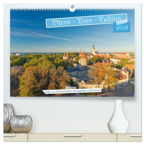 Türen-Tore-Tallinn, Stadt mit märchenhafter Atmosphäre und Charme (hochwertiger Premium Wandkalender 2026 DIN A2 quer), Kunstdruck in Hochglanz: ... die Hauptstadt von Estland. (CALVENDO Orte)
