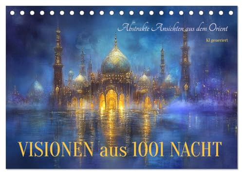 Visionen aus 1001 Nacht (Tischkalender 2026 DIN A5 quer), CALVENDO Monatskalender: Abstrakte Ansichten aus dem Orient - KI generiert (CALVENDO Orte)