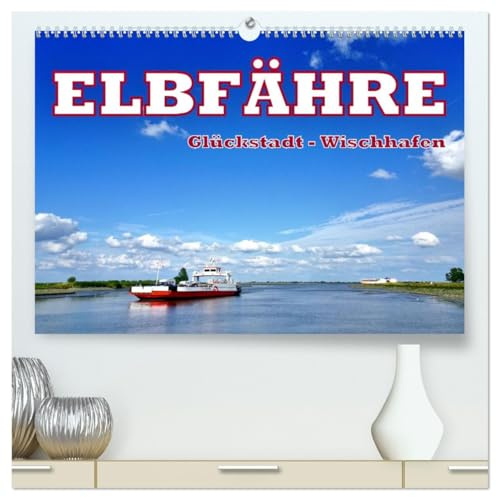 Elbfähre - Glückstadt-Wischhafen (hochwertiger Premium Wandkalender 2026 DIN A2 quer), Kunstdruck in Hochglanz: Die Überfahrt über die Elbe von Glückstadt nach Wischhafen (CALVENDO Mobilitaet)