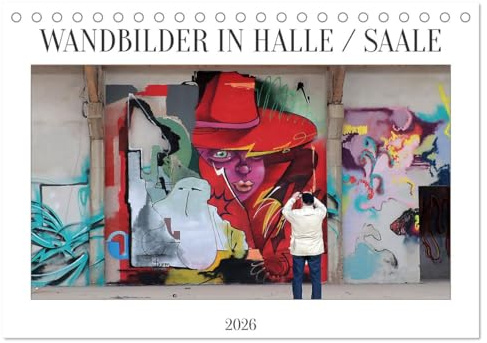 WANDBILDER IN HALLE/SAALE (Tischkalender 2026 DIN A5 quer), CALVENDO Monatskalender: Wandbilder und Murals prägen das Stadtbild in Halle Saale (CALVENDO Kunst)