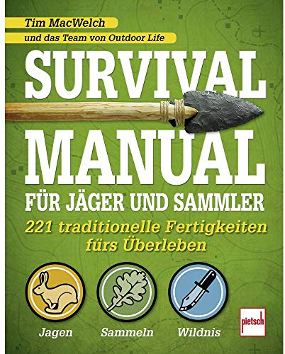 Survival Manual für Jäger und Sammler: 221 traditionelle Fertigkeiten fürs Überleben