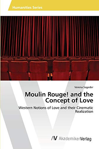 Moulin Rouge! and the Concept of Love: Western Notions of Love and their Cinematic Realization