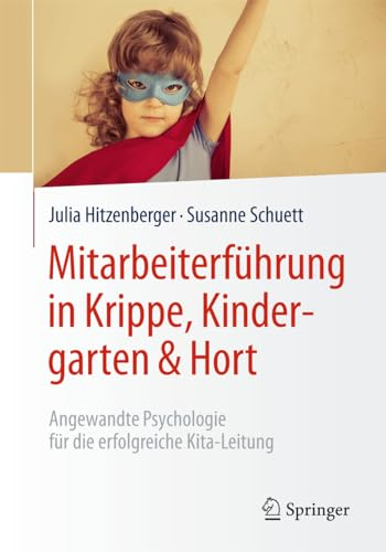 Mitarbeiterführung in Krippe, Kindergarten & Hort: Angewandte Psychologie für die erfolgreiche Kita-Leitung