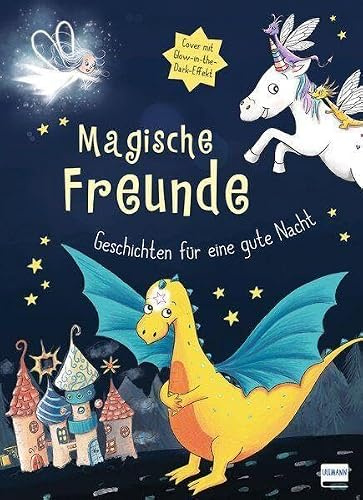 Magische Freunde - Geschichten für eine gute Nacht (mit Glow-in-the-Dark-Cover): Liebevolle Einschlafgeschichten zum Vorlesen, für Kinder ab 3 Jahren