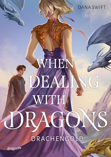When Dealing With Dragons. Drachengold: Die Jugendbuch-Romantasy über Drachen, die zwischen »Fourth Wing« und »Drachenzähmen leicht gemacht« gefehlt hat | Fake Hate statt Fake Date