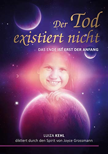 Der Tod existiert nicht: Das Ende ist erst der Anfang