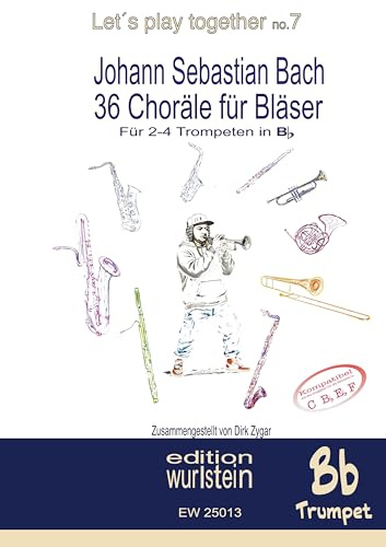 Johann Sebastian Bach - 36 Choräle für Bläser für 4 Trompeten in Bb: Musik für offene Ohren (Let´s play together)