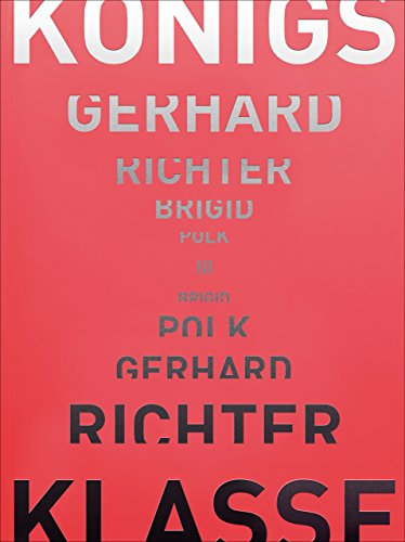 Gerhard Richter – Brigid Polk: Königsklasse III: Zeitreise in die avantgardistische Kunstszene der 1970er-Jahre
