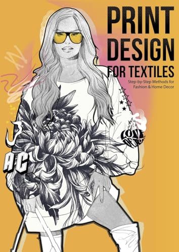 Print Design for Textiles: Step-by-Step Methods for Fashion & Home Decor
