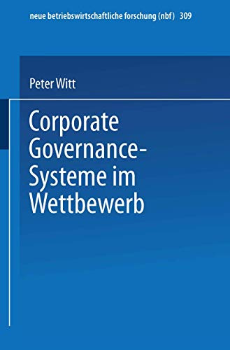 Corporate Governance-Systeme im Wettbewerb (neue betriebswirtschaftliche forschung (nbf), 309, Band 309)
