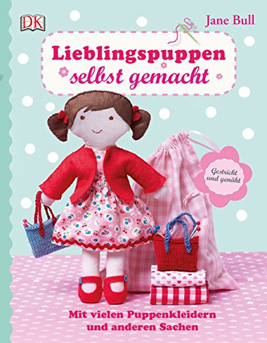 Lieblingspuppen selbst gemacht: Mit vielen Puppenkleidern und anderen Sachen