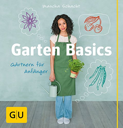 Garten Basics: Gärtnern für Anfänger (GU Gartenpraxis)