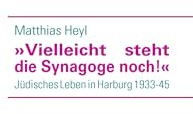 »Vielleicht steht die Synagoge noch!«: Jüdisches Leben in Harburg 1933-45