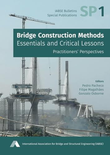 Bridge Construction Methods: Essentials and Critical Lessons: Practitioners’ Perspectives (IABSE Bulletins - Special Publications, Band 1)