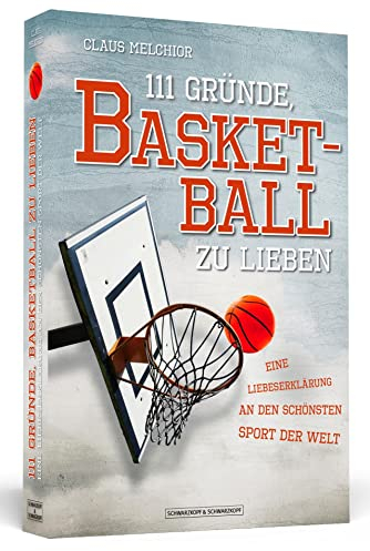 111 Gründe, Basketball zu lieben: Eine Liebeserklärung an den schönsten Sport der Welt