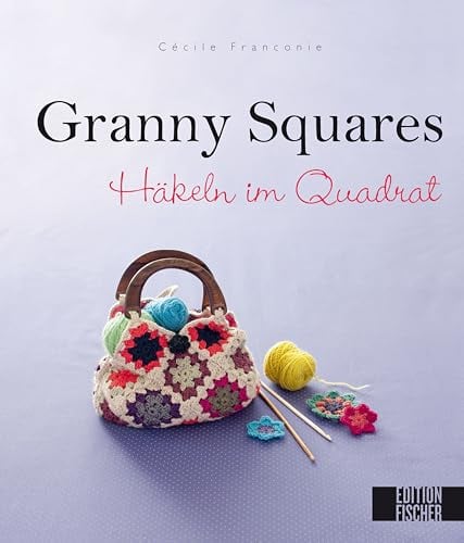 Granny Squares: Häkeln im Quadrat
