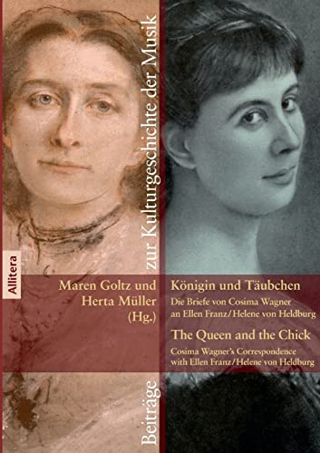 BROTHER Königin und Täubchen. The Queen and the Chick: Die Briefe von Cosima Wagner an Ellen Franz¿/¿Helene von Heldburg. Cosima Wagner's correspondence with Ellen Franz¿/¿Helene von Heldburg