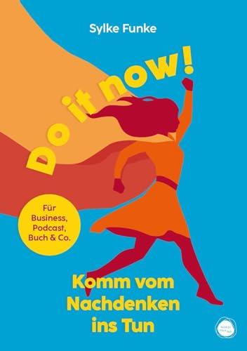 Do it now!: Komm vom Nachdenken ins Tun