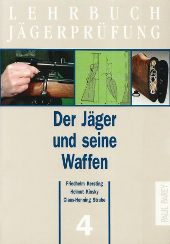Lehrbuch Jägerprüfung: Band 4: Der Jäger und seine Waffen