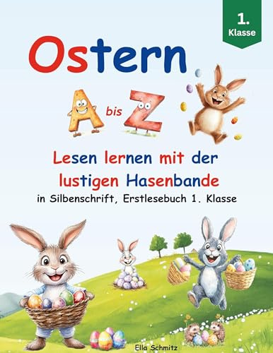 Ostern A bis Z - Lesen lernen mit der lustigen Hasenbande: in Silbenschrift, Erstlesebuch 1. Klasse