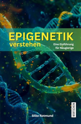 Epigenetik verstehen: Eine Einführung für Neugierige (Einführungen für Neugierige)