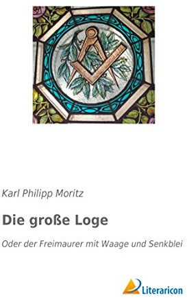 Die große Loge: Oder der Freimaurer mit Waage und Senkblei