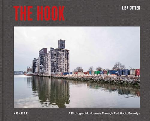 Lisa Cutler: The Hook. A Photographic Journey Through Red Hook, Brooklyn