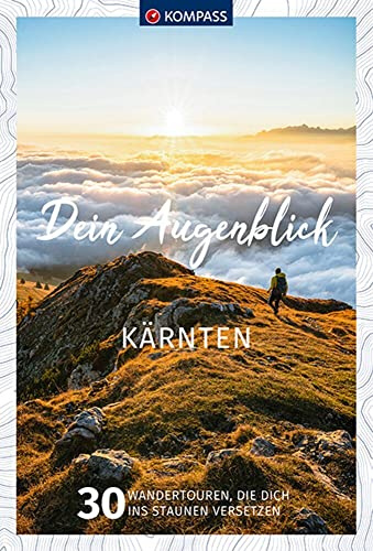 KOMPASS Dein Augenblick Kärnten: 30 Wandertouren, die dich ins Staunen versetzen