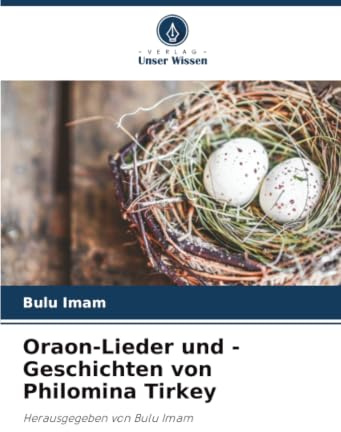Oraon-Lieder und -Geschichten von Philomina Tirkey: Herausgegeben von Bulu Imam