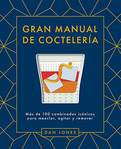 Gran manual de coctelería. Más de 100 combinados icónicos para mezclar, agitar y remover (BEBIDAS)