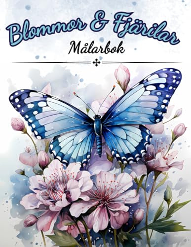 Blommor & Fjärilar Målarbok: En Underbar Målarbok För Vuxna, Seniorer, Tonåringar och Barn. Full av Vackra Blommor & Fjärilar