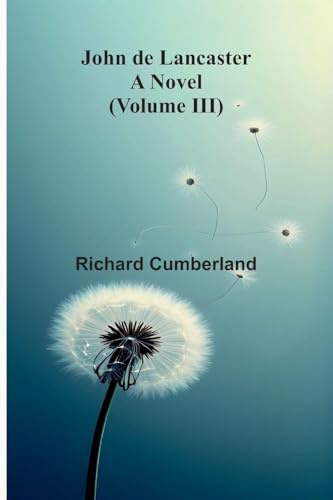 John De Lancaster: A Novel (Volume Iii)