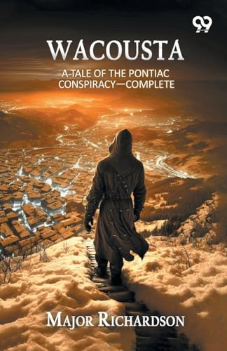 Wacousta: A Tale Of The Pontiac Conspiracy¿ Complete