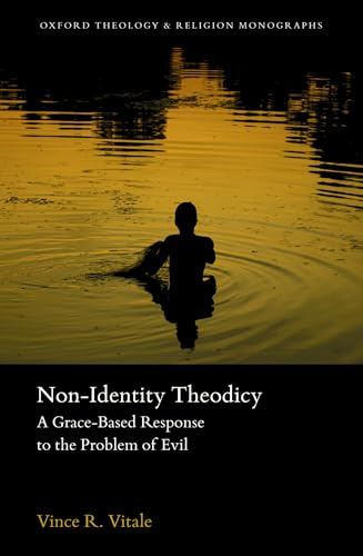 Non-Identity Theodicy: A Grace-Based Response to the Problem of Evil (Oxford Theology and Religion Monographs)