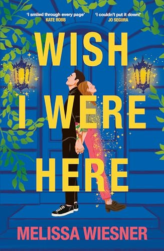 Wish I Were Here: A charming and whimsical new opposites-attract romance!