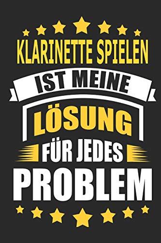 Klarinette spielen ist meine Lösung für jedes Problem: Notizbuch, Notizblock, Geburtstag Geschenk Buch mit 110 linierten Seiten, kann auch als ... eines Schild bzw. Poster verwendet werden