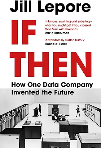 If Then: How One Data Company Invented the Future