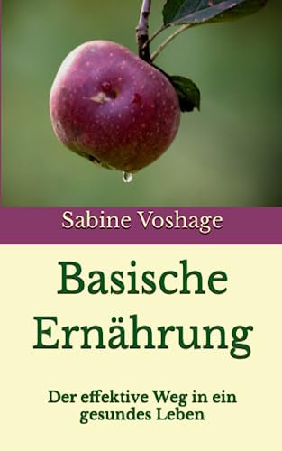 Basische Ernährung: Der effektive Weg in ein gesundes Leben
