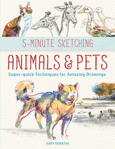 5-minute Sketching Animals and Pets: Super-quick Techniques for Amazing Drawings