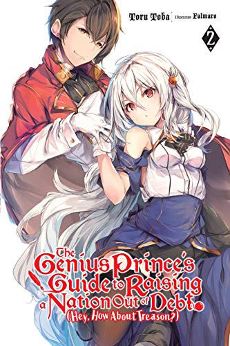The Genius Prince's Guide to Raising a Nation Out of Debt (Hey, How About Treason?), Vol. 2 (light novel) (Volume 2)