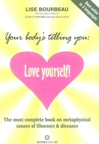 Your Body's Telling You: Love Yourself!: The most complete book on metaphysical causes of illnesses & diseases