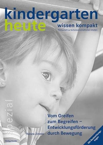 Vom Greifen zum Begreifen - Entwicklungsförderung durch Bewegung: kindergarten heute wissen kompakt