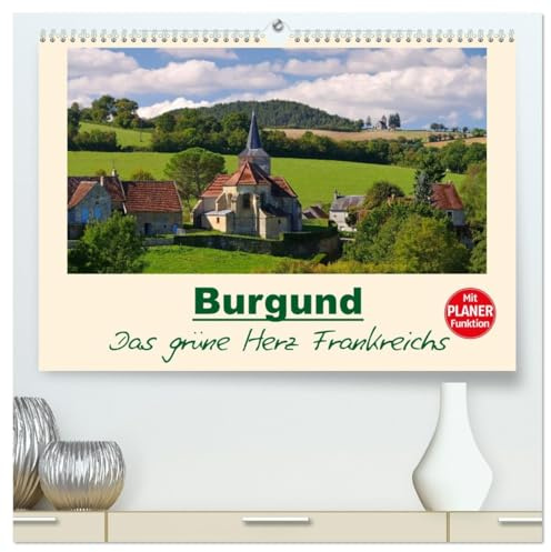Burgund - Das grüne Herz Frankreichs (hochwertiger Premium Wandkalender 2026 DIN A2 quer), Kunstdruck in Hochglanz: Fotografischer Streifzug durch die Bourgogne (CALVENDO Orte)
